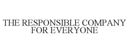THE RESPONSIBLE COMPANY FOR EVERYONE trademark