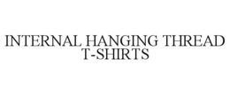 INTERNAL HANGING THREAD T-SHIRTS trademark