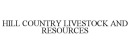 HILL COUNTRY LIVESTOCK AND RESOURCES trademark