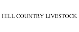 HILL COUNTRY LIVESTOCK trademark