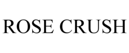 ROSE CRUSH trademark