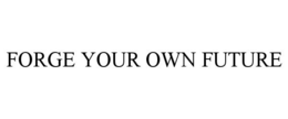 FORGE YOUR OWN FUTURE trademark