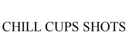CHILL CUPS SHOTS trademark