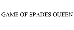 GAME OF SPADES QUEEN trademark