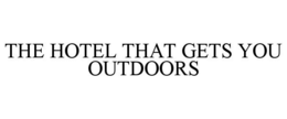 THE HOTEL THAT GETS YOU OUTDOORS trademark