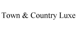 TOWN & COUNTRY LUXE trademark