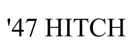 '47 HITCH trademark