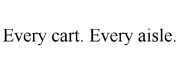 EVERY CART. EVERY AISLE. trademark