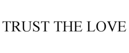 TRUST THE LOVE trademark