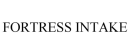 FORTRESS INTAKE trademark