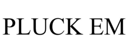 PLUCK EM trademark