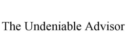 THE UNDENIABLE ADVISOR trademark
