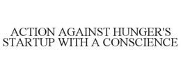 ACTION AGAINST HUNGER'S STARTUP WITH A CONSCIENCE trademark