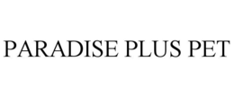 PARADISE PLUS PET trademark