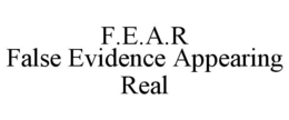 F.E.A.R FALSE EVIDENCE APPEARING REAL trademark