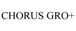 CHORUS GRO+ trademark
