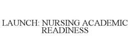 LAUNCH: NURSING ACADEMIC READINESS trademark