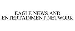 EAGLE NEWS AND ENTERTAINMENT NETWORK trademark