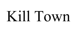 KILL TOWN trademark