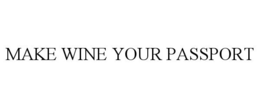 MAKE WINE YOUR PASSPORT trademark
