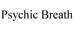PSYCHIC BREATH trademark
