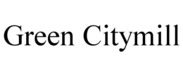GREEN CITYMILL trademark