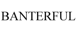 BANTERFUL trademark
