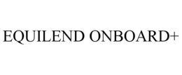 EQUILEND ONBOARD+ trademark