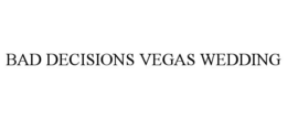 BAD DECISIONS VEGAS WEDDING trademark