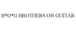 B*O*G BROTHERS ON GUITAR trademark