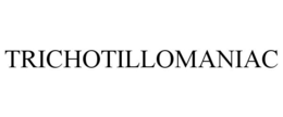 TRICHOTILLOMANIAC trademark