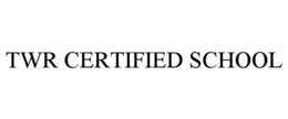 TWR CERTIFIED SCHOOL trademark