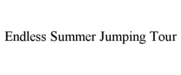 ENDLESS SUMMER JUMPING TOUR trademark