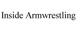 INSIDE ARMWRESTLING trademark