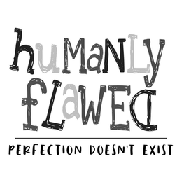 HUMANLY FLAWED PERFECTION DOESN'T EXIST trademark