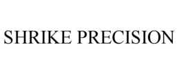 SHRIKE PRECISION trademark