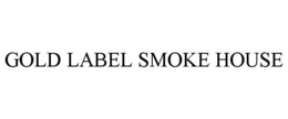 GOLD LABEL SMOKE HOUSE trademark