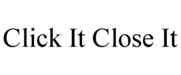 CLICK IT CLOSE IT trademark