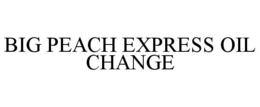 BIG PEACH EXPRESS OIL CHANGE trademark