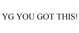 YG YOU GOT THIS! trademark