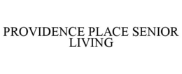 PROVIDENCE PLACE SENIOR LIVING trademark