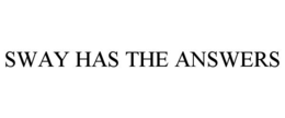 SWAY HAS THE ANSWERS trademark