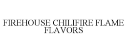 FIREHOUSE CHILIFIRE FLAME FLAVORS trademark
