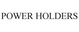 POWER HOLDERS trademark