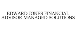 EDWARD JONES FINANCIAL ADVISOR MANAGED SOLUTIONS trademark