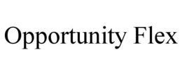 OPPORTUNITY FLEX trademark