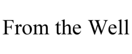 FROM THE WELL trademark