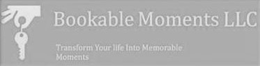 BOOKABLE MOMENTS LLC TRANSFORM YOUR LIFE INTO MEMORABLE MOMENTS trademark