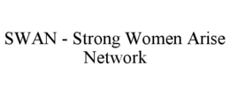 SWAN - STRONG WOMEN ARISE NETWORK trademark