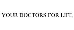 YOUR DOCTORS FOR LIFE trademark